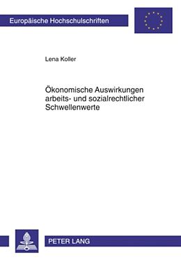 Kartonierter Einband Ökonomische Auswirkungen arbeits- und sozialrechtlicher Schwellenwerte von Lena Koller