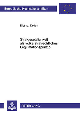 Kartonierter Einband Strafgesetzlichkeit als völkerstrafrechtliches Legitimationsprinzip von Dietmar Deffert