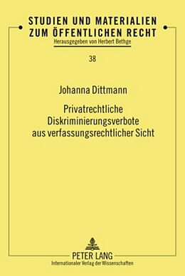 Fester Einband Privatrechtliche Diskriminierungsverbote aus verfassungsrechtlicher Sicht von Johanna Dittmann