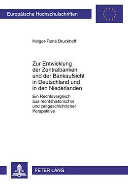 Kartonierter Einband Zur Entwicklung der Zentralbanken und der Bankaufsicht in Deutschland und in den Niederlanden von Holger-René Bruckhoff