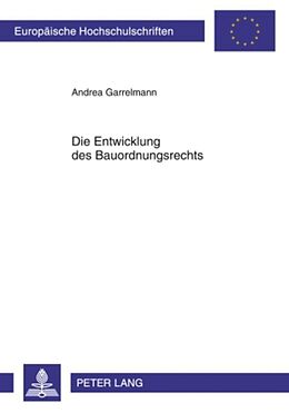 Kartonierter Einband Die Entwicklung des Bauordnungsrechts von Andrea Garrelmann