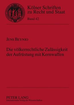 Fester Einband Die völkerrechtliche Zulässigkeit der Aufrüstung mit Kernwaffen von Jens Beynio