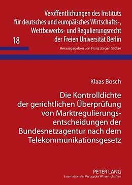 Fester Einband Die Kontrolldichte der gerichtlichen Überprüfung von Marktregulierungsentscheidungen der Bundesnetzagentur nach dem Telekommunikationsgesetz von Klaas Bosch