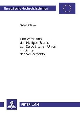Kartonierter Einband Das Verhältnis des Heiligen Stuhls zur Europäischen Union im Lichte des Völkerrechts von Babett Gläser