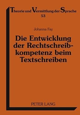 Fester Einband Die Entwicklung der Rechtschreibkompetenz beim Textschreiben von Johanna Fay