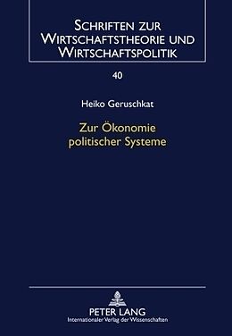 Fester Einband Zur Ökonomie politischer Systeme von Heiko Geruschkat