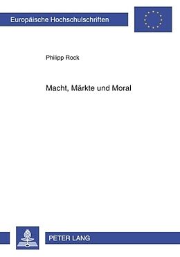 Kartonierter Einband Macht, Märkte und Moral von Philipp Rock