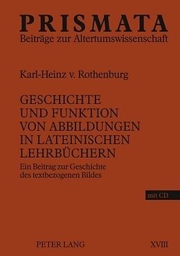 Fester Einband Geschichte und Funktion von Abbildungen in lateinischen Lehrbüchern von Karl-Heinz von Rothenburg