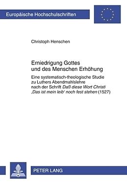 Kartonierter Einband Erniedrigung Gottes und des Menschen Erhöhung von Christoph Henschen
