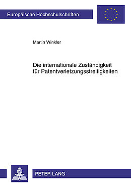 Kartonierter Einband Die internationale Zuständigkeit für Patentverletzungsstreitigkeiten von Martin Winkler