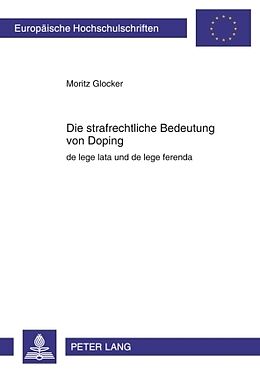 Kartonierter Einband Die strafrechtliche Bedeutung von Doping von Moritz Glocker