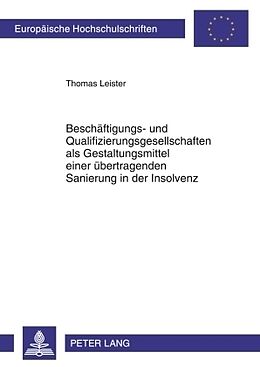 Kartonierter Einband Beschäftigungs- und Qualifizierungsgesellschaften als Gestaltungsmittel einer übertragenden Sanierung in der Insolvenz von Thomas Leister
