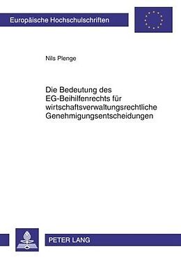 Kartonierter Einband Die Bedeutung des EG-Beihilfenrechts für wirtschaftsverwaltungsrechtliche Genehmigungsentscheidungen von Nils Benjamin Plenge