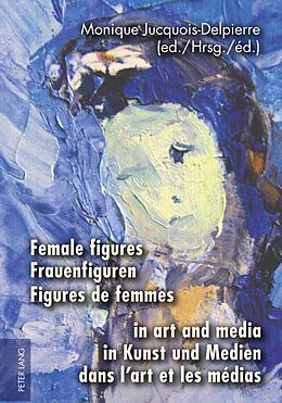 Fester Einband Female figures in art and media- Frauenfiguren in Kunst und Medien- Figures de femmes dans lart et les médias von 