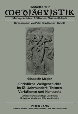 Kartonierter Einband Christliche Weltgeschichte im 12. Jahrhundert: Themen, Variationen und Kontraste von Elisabeth Mégier