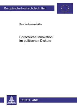 Kartonierter Einband Sprachliche Innovation im politischen Diskurs von Sandra Innerwinkler