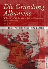 Kartonierter Einband Die Gründung Albaniens von Hanns Christian Löhr