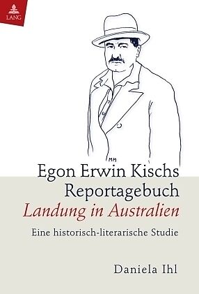 Egon Erwin Kischs Reportagebuch «Landung in Australien»