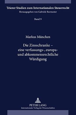 Fester Einband Die Zinsschranke  eine verfassungs-, europa- und abkommensrechtliche Würdigung von Markus München