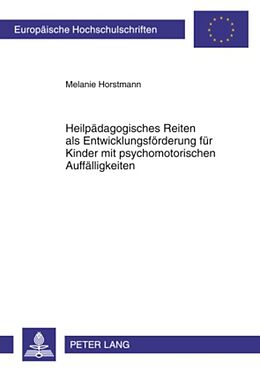 Kartonierter Einband Heilpädagogisches Reiten als Entwicklungsförderung für Kinder mit psychomotorischen Auffälligkeiten von Melanie Horstmann