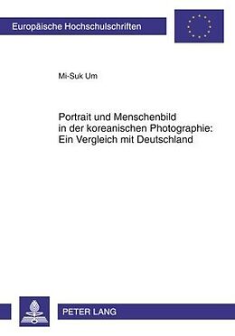 Kartonierter Einband Portrait und Menschenbild in der koreanischen Photographie: Ein Vergleich mit Deutschland von Mi-Suk Um