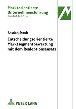 Fester Einband Entscheidungsorientierte Marktsegmentbewertung mit dem Realoptionsansatz von Bastian Staub