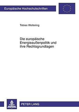 Kartonierter Einband Die europäische Energieaußenpolitik und ihre Rechtsgrundlagen von Tobias Woltering