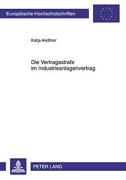 Kartonierter Einband Die Vertragsstrafe im Industrieanlagenvertrag von Katja Aedtner