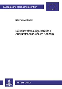Kartonierter Einband Betriebsverfassungsrechtliche Auskunftsansprüche im Konzern von Nils Fabian Gertler