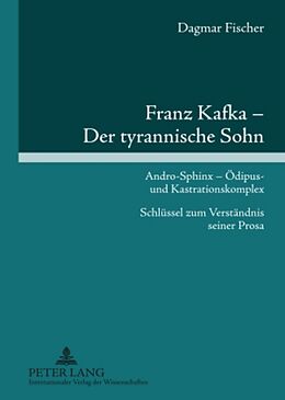 Fester Einband Franz Kafka  Der tyrannische Sohn von Dagmar Fischer