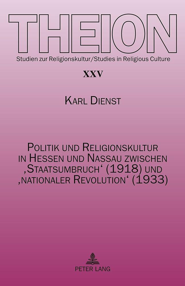 Politik und Religionskultur in Hessen und Nassau zwischen Staatsumbruch (1918) und nationaler Revolution (1933)