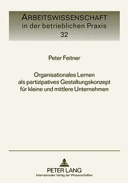 Fester Einband Organisationales Lernen als partizipatives Gestaltungskonzept für kleine und mittlere Unternehmen von Peter Feitner