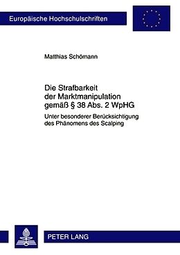 Kartonierter Einband Die Strafbarkeit der Marktmanipulation gemäß § 38 Abs. 2 WpHG von Matthias Schömann