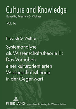 Fester Einband Systemanalyse als Wissenschaftstheorie III: - Das Vorhaben einer kulturorientierten Wissenschaftstheorie in der Gegenwart von Friedrich G. Wallner