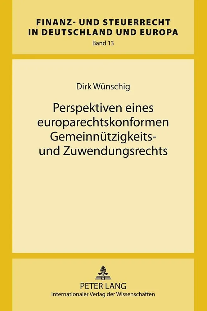 Perspektiven eines europarechtskonformen Gemeinnuetzigkeits- und Zuwendungsrechts