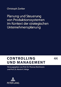 Fester Einband Planung und Steuerung von Produktionssystemen im Kontext der strategischen Unternehmensplanung von Christoph Zanker