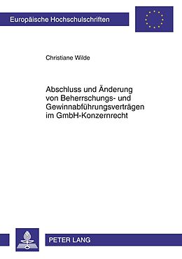 Kartonierter Einband Abschluss und Änderung von Beherrschungs- und Gewinnabführungsverträgen im GmbH-Konzernrecht von Christiane Wilde