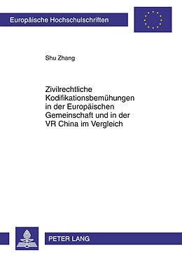 Kartonierter Einband Zivilrechtliche Kodifikationsbemühungen in der Europäischen Gemeinschaft und in der VR China im Vergleich von Shu Zhang