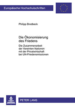 Kartonierter Einband Die Ökonomisierung des Friedens von Philipp Brodbeck