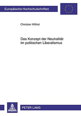 Kartonierter Einband Das Konzept der Neutralität im politischen Liberalismus von Christian Wöhst