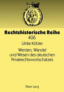 Fester Einband Werden, Wandel und Wesen des deutschen Privatrechtswortschatzes von Ulrike Köbler