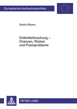 Kartonierter Einband Drittmittelforschung - Chancen, Risiken und Praxisprobleme von Saskia Misera