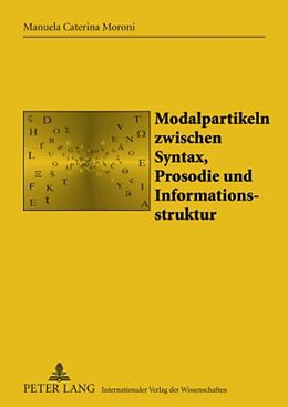 Fester Einband Modalpartikeln zwischen Syntax, Prosodie und Informationsstruktur von Manuela Caterina Moroni