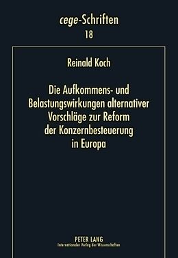 Fester Einband Die Aufkommens- und Belastungswirkungen alternativer Vorschläge zur Reform der Konzernbesteuerung in Europa von Reinald Koch