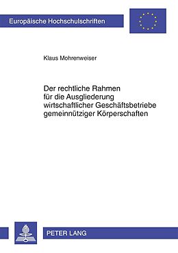 Kartonierter Einband Der rechtliche Rahmen für die Ausgliederung wirtschaftlicher Geschäftsbetriebe gemeinnütziger Körperschaften von Klaus Mohrenweiser