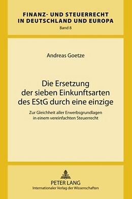 Fester Einband Die Ersetzung der sieben Einkunftsarten des EStG durch eine einzige von Andreas Goetze