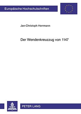 Kartonierter Einband Der Wendenkreuzzug von 1147 von Jan-Christoph Herrmann