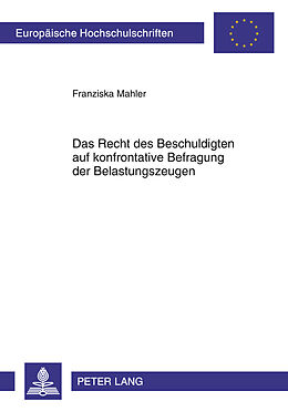 Kartonierter Einband Das Recht des Beschuldigten auf konfrontative Befragung der Belastungszeugen von Franziska Mahler