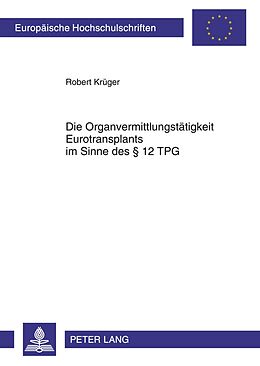 Kartonierter Einband Die Organvermittlungstätigkeit Eurotransplants im Sinne des § 12 TPG von Robert Krüger