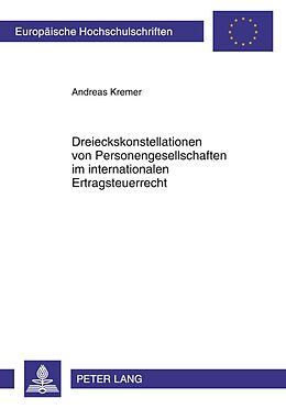 Kartonierter Einband Dreieckskonstellationen von Personengesellschaften im internationalen Ertragsteuerrecht von Andreas Kremer